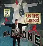 Bill Malone On the Loose - Vol 2